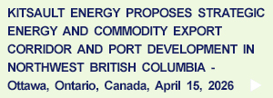 Kitsault Energy Proposes Strategic Energy Corridor in Northwest BC, April 15, 2026